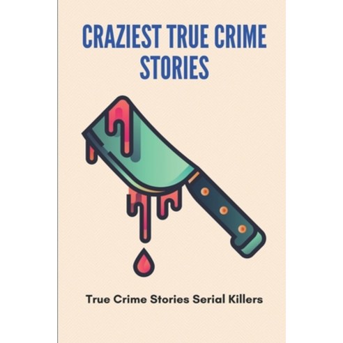 (영문도서) Craziest True Crime Stories: True Crime Stories Serial Killers: True Crime Stories Paperback, Independently Published, English, 9798509792076