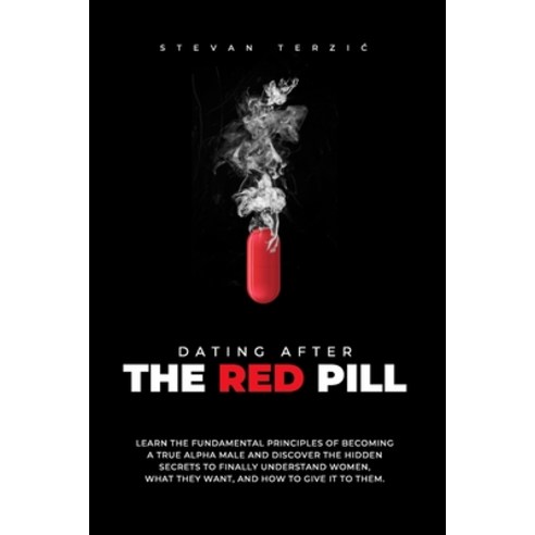 (영문도서) Dating After The Red Pill: Learn the fundamental principles of becoming a true alpha male and discov... Paperback, Independently Published