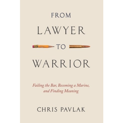 (영문도서) From Lawyer to Warrior: Failing the Bar Becoming a Marine and Finding Meaning Hardcover, Houndstooth Press, English, 9781544538457