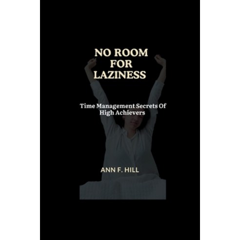 (영문도서) No Room For Laziness: Time Management Secrets Of High Achievers Paperback, Independently Published, English, 9798878361149