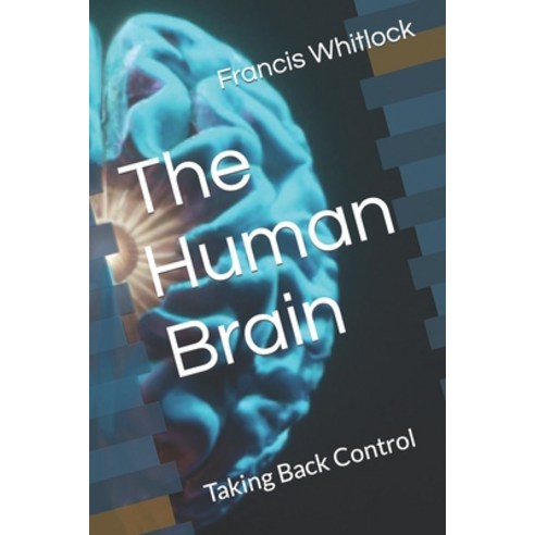 (영문도서) The Human Brain: Taking Back Control Paperback, Independently Published, English, 9798387183300