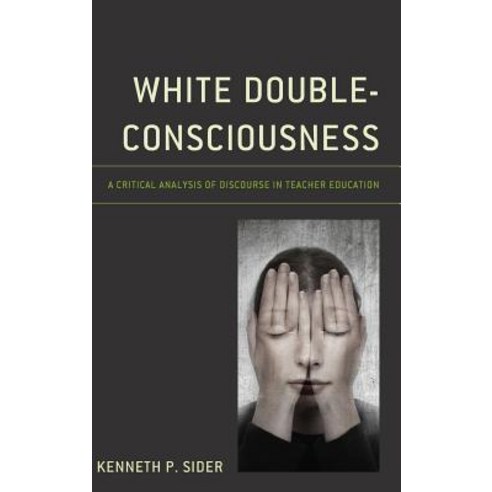 White Double-Consciousness: A Critical Analysis of Discourse in Teacher Education Hardcover, Lexington Books
