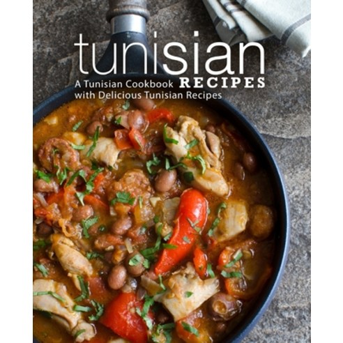 (영문도서) Tunisian Recipes: A Tunisian Cookbook with Delicious Tunisian Recipes (2nd Edition) Paperback, Independently Published, English, 9798606298686