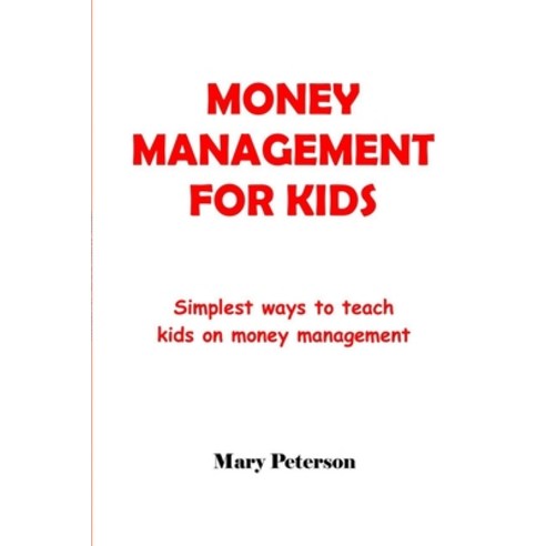 Money Management for Kids: Simplest ways to teach kids on money management Paperback, Independently Published, English, 9798746793843