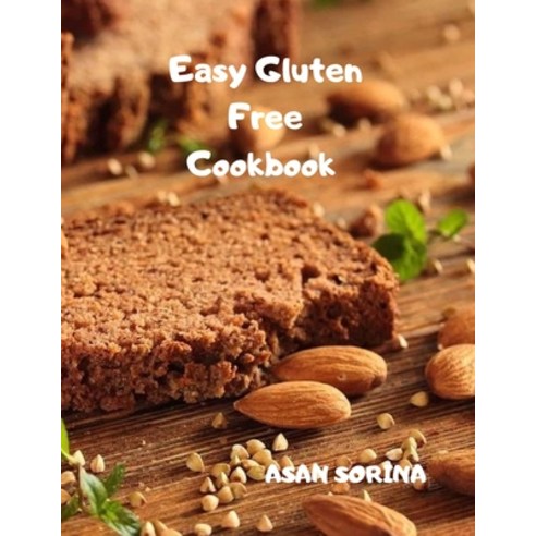 (영문도서) Easy Gluten-Free Cookbook: Fast and Fuss-Free Recipes for Busy People on a Gluten-Free Diet Paperback, Independently Published, English, 9798512130919