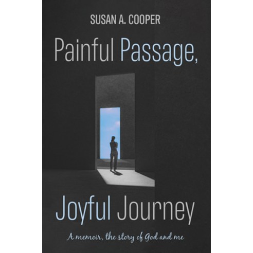 (영문도서) Painful Passage Joyful Journey: A Memoir the Story of God and Me Paperback, Resource Publications (CA), English, 9798385204700