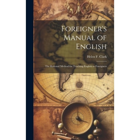 (영문도서) Foreigner''s Manual of English: The Rational Method for Teaching English to Foreigners Hardcover, Legare Street Press, English, 9781019664926