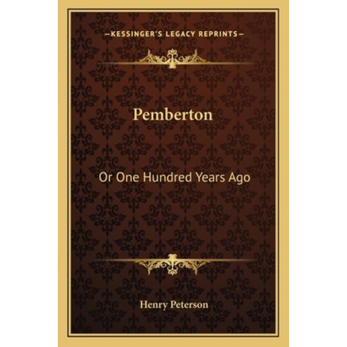 Pemberton: Or One Hundred Years Ago Paperback, Kessinger Publishing