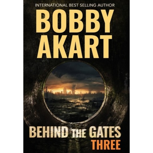 (영문도서) Behind The Gates 3: A Post Apocalyptic Survival Thriller Hardcover, Bobby Akart Inc., English, 9798869328649