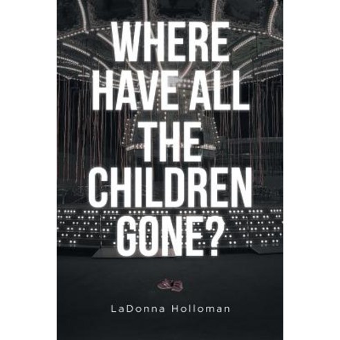 Where Have All The Children Gone? Paperback, Christian Faith Publishing, Inc