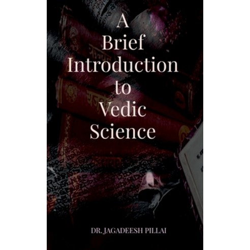 (영문도서) A Brief Introduction to Vedic Science Paperback, Notion Press, English, 9798888496541