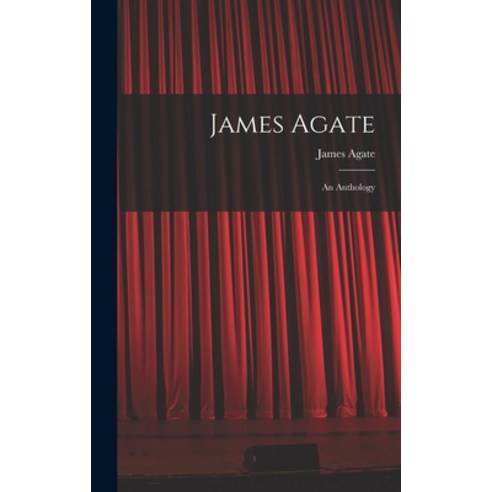 (영문도서) James Agate: an Anthology Hardcover, Hassell Street Press, English, 9781013374425