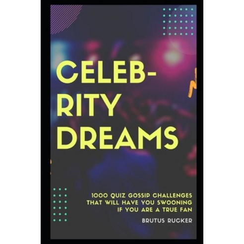 Celebrity Dreams: 1000 Quiz Gossip Challenges that will have you Swooning if you are a True Fan Paperback, Independently Published, English, 9798708638090