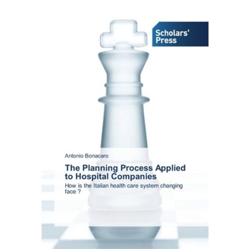 The Planning Process Applied to Hospital Companies Paperback, Scholars'' Press