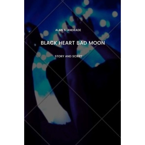 Black Heart Bad Moon: Story and Script Paperback, Independently Published