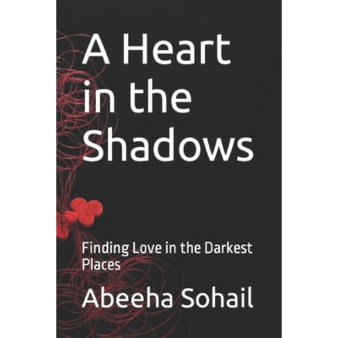 (영문도서) A Heart in the Shadows: Finding Love in the Darkest Places Paperback, Independently Published, English, 9798378158898
