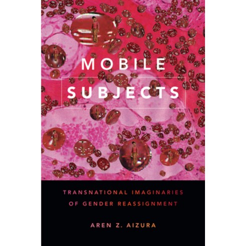 (영문도서) Mobile Subjects: Transnational Imaginaries of Gender Reassignment Hardcover, Duke University Press, English, 9781478001218