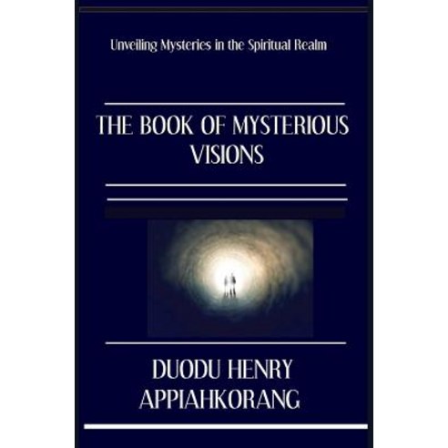 (영문도서) The Book of Mysterious Visions: revealing deeper spiritual truth and secrets in the realms of... Paperback, Independently Published, English, 9781792106651