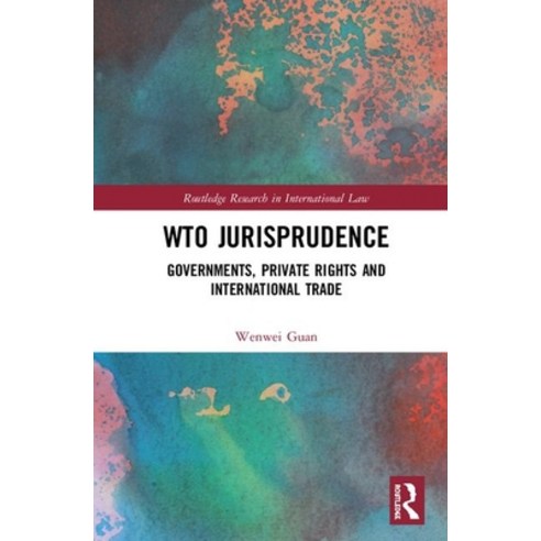 Wto Jurisprudence: Governments Private Rights and International Trade Hardcover, Routledge