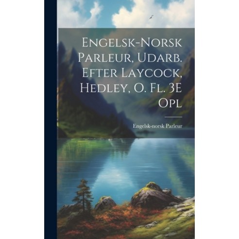 (영문도서) Engelsk-Norsk Parleur Udarb. Efter Laycock Hedley O. Fl. 3E Opl Hardcover, Legare Street Press, English, 9781021100856