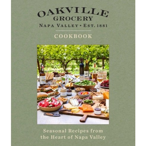 (영문도서) Oakville Grocery the Cookbook: Seasonal Recipes from the Heart of Wine Country Hardcover, Weldon Owen, English, 9798886740172