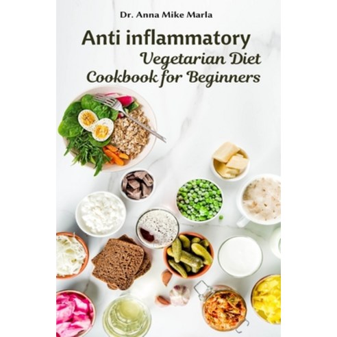 Anti inflammatory Vegetarian Diet Cookbook for Beginners Paperback, Independently Published, English, 9798695709735