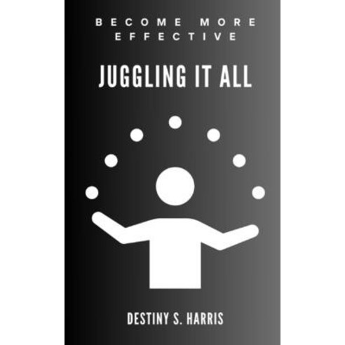 (영문도서) Juggling It ALL: Becoming More Effective Paperback, Independently Published, English, 9798872370543