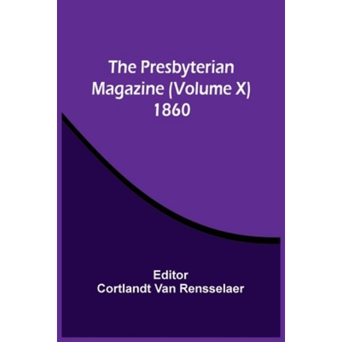 The Presbyterian Magazine (Volume X) 1860 Paperback, Alpha Edition, English, 9789354507106