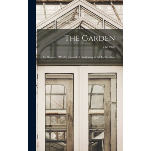 (영문도서) The Garden: an Illustrated Weekly Journal of Gardening in All Its Branches; v.68 1905 Hardcover, Legare Street Press, English, 9781013965869
