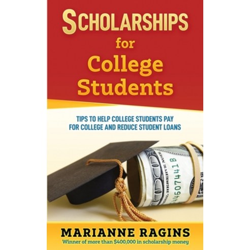 (영문도서) Scholarships for College Students: Tips to Help College Students Pay for College and Reduce S... Paperback, Scholarship Workshop LLC, English, 9781950653157