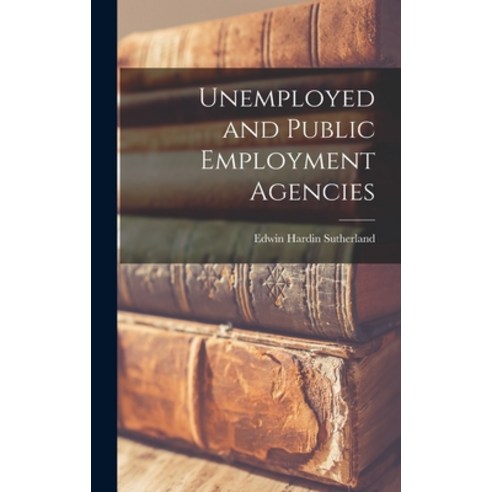 (영문도서) Unemployed and Public Employment Agencies Hardcover, Legare Street Press, English, 9781017303995