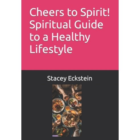 (영문도서) Cheers to Spirit! Spiritual Guide to a Healthy Lifestyle Paperback, Independently Published, English, 9798866449118