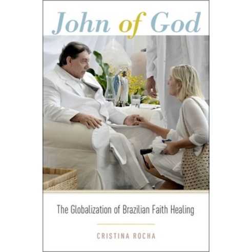 (영문도서) John of God: The Globalization of Brazilian Faith Healing Paperback, OUP Us, English, 9780190466718