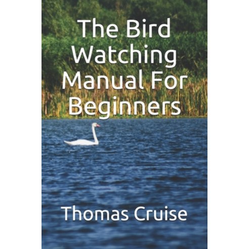 The Bird Watching Manual For Beginners Paperback, Independently Published, English, 9798711999362