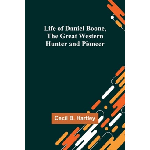 (영문도서) Life of Daniel Boone the Great Western Hunter and Pioneer Paperback, Alpha Edition, English, 9789356904422
