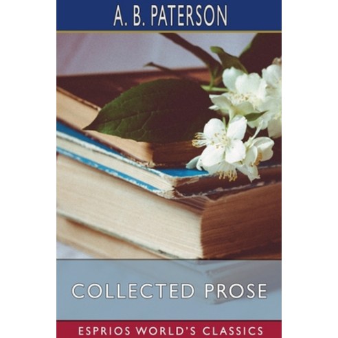 Collected Prose (Esprios Classics) Paperback, Blurb, English, 9781034067702