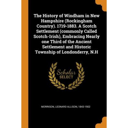 (영문도서) The History of Windham in New Hampshire (Rockingham Country). 1719-1883. A Scotch Settlement ... Paperback, Franklin Classics, English, 9780343168858