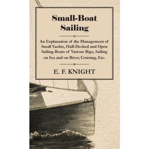 (영문도서) Small-Boat Sailing - An Explanation of the Management of Small Yachts Half-Decked and Open S... Paperback, Obscure Press, English, 9781444657074
