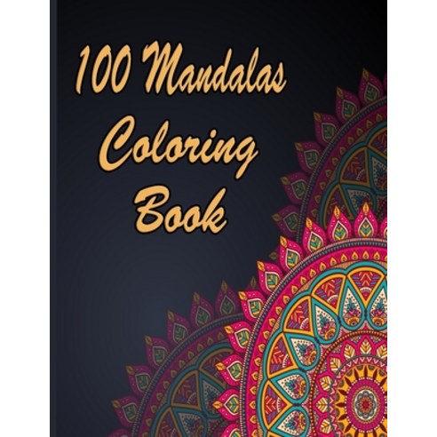 100 Mandalas Coloring Book: An Adult Coloring Book Featuring 100 of the World''s Most Beautiful Manda... Paperback, Independently Published, English, 9798707931895