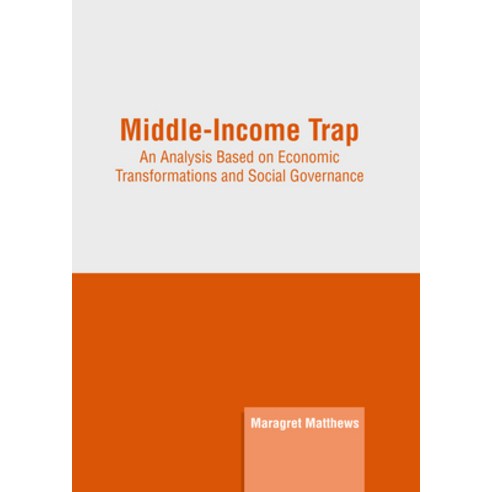 (영문도서) Middle-Income Trap: An Analysis Based on Economic Transformations and Social Governance Hardcover, Clanrye International, English, 9781647266387