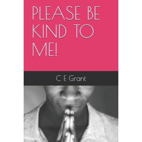 Please Be Kind to Me! Paperback, Independently Published