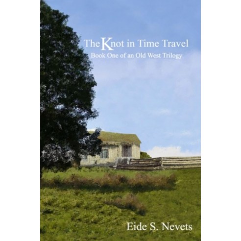 The Knot in Time Travel: Book One of an Old West Trilogy Paperback, Independently Published, English, 9798734836187