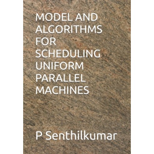 (영문도서) Model and Algorithms for Scheduling Uniform Parallel Machines Paperback, Independently Published, English, 9798876627759