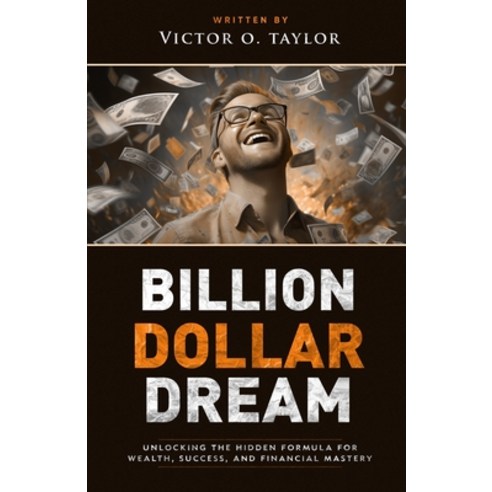 (영문도서) Billion Dollar Dream: Unlocking the Hidden Formula for Wealth Success and Fin... Paperback, Independently Published, English, 9798310751613