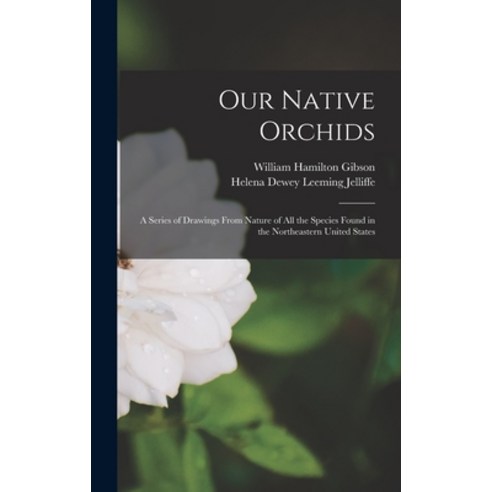 (영문도서) Our Native Orchids: A Series of Drawings From Nature of All the Species Found in the Northeas... Hardcover, Legare Street Press, English, 9781018047614