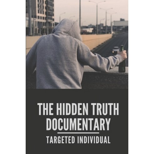 (영문도서) The Hidden Truth Documentary: Targeted Individual: Hidden Truths Of Dying Testimony Paperback, Independently Published, English, 9798522075354