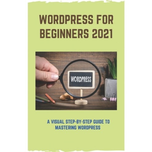 WordPress For Beginners 2021: A Visual Step-By-Step Guide To Mastering WordPress: Wordpress Website ... Paperback, Independently Published, English, 9798727960523