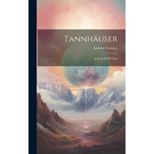 (영문도서) Tannhäuser; a Story of all Time Hardcover, Legare Street Press, English, 9781019376652