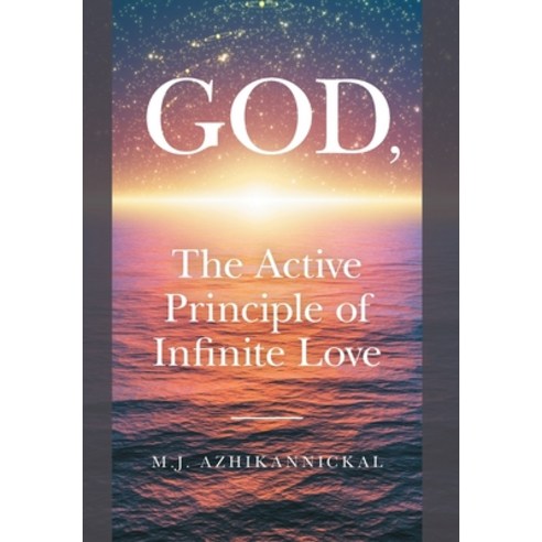 (영문도서) GOD The Active Principle of Infinite Love Hardcover, FriesenPress, English, 9781039106550