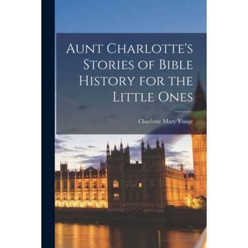 (영문도서) Aunt Charlotte''s Stories of Bible History for the Little Ones Paperback, Legare Street Press, English, 9781015883390